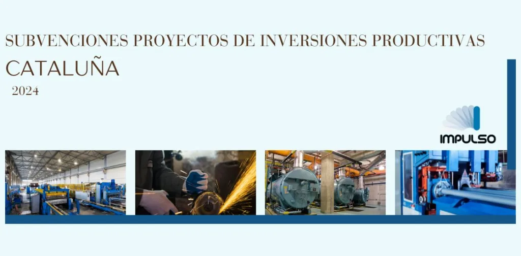 ABIERTA LA CONVOCATORIA 2024 DE SUBVENCIONES PARA PROYECTOS DE INVERSIONES PRODUCTIVAS EN CATALUÑA HASTA EL 18 DE ABRIL