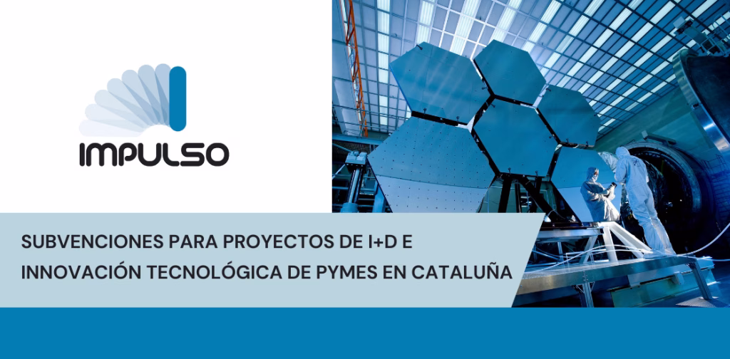 SUBVENCIONES A PROYECTOS DE I+D E INNOVACIÓN TECNOLÓGICA PARA LAS PYMES EN CATALUÑA
