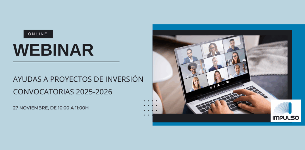 WEBINAR ON LINE: AYUDAS A PROYECTOS DE INVERSIÓN - CONVOCATORIAS 2025-2026