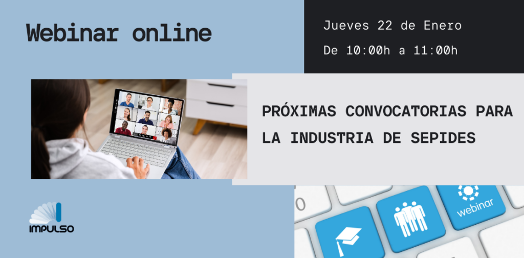 WEBINAR ON LINE: PRÓXIMAS CONVOCATORIAS PARA LA INDUSTRIA DE SEPIDES