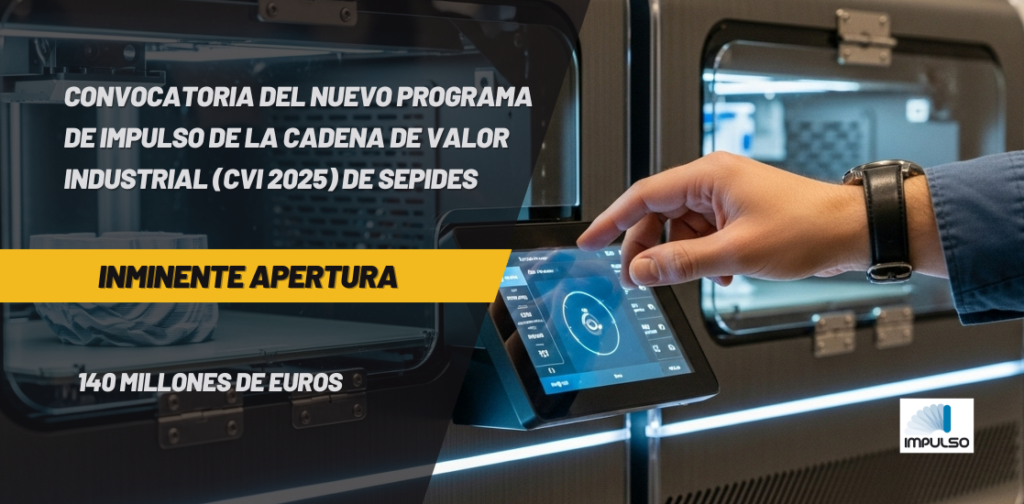 INMINENTE APERTURA DE LA CONVOCATORIA DEL NUEVO PROGRAMA DE IMPULSO DE LA CADENA DE VALOR INDUSTRIAL (CVI 2025) DE SEPIDES